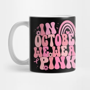 In October We Wear Pink , Breast Cancer Awareness, Pink Ribbon Mug